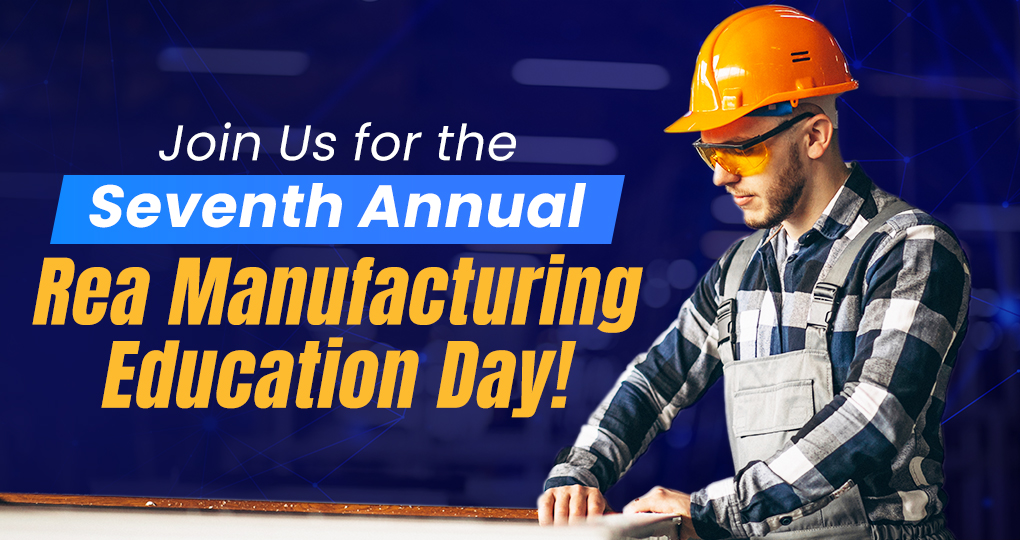 Join Us for the Seventh Annual Rea Manufacturing Education Day!