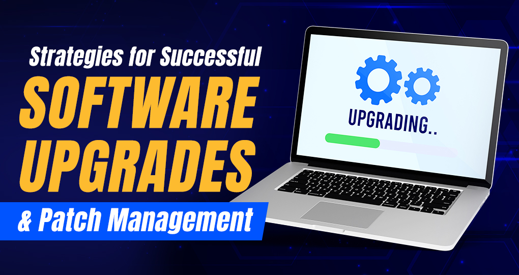 Strategies for Successful Software Upgrades and Patch Management